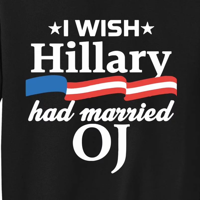 I Wish Hillary Had Married Oj Tall Sweatshirt