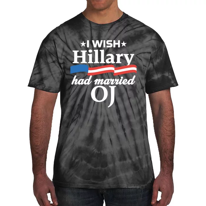 I Wish Hillary Had Married Oj Tie-Dye T-Shirt