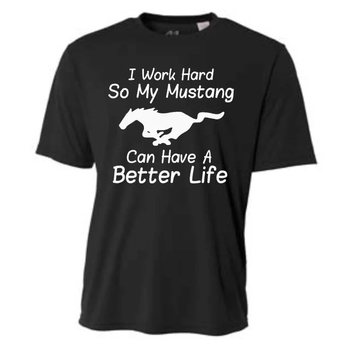 I Work Hard So My Mustang Can Have A Better Life Cooling Performance Crew T-Shirt