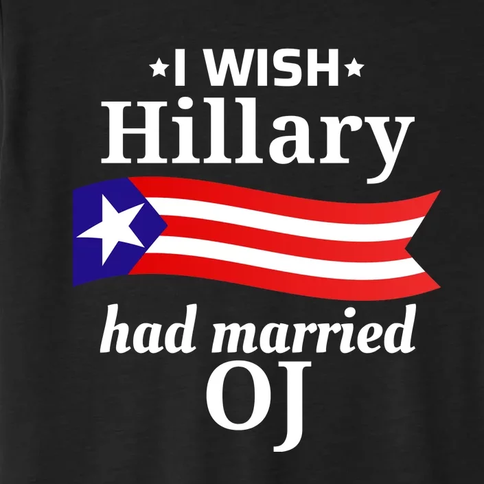 I Wish Hillary Had Married Oj Funny Anti Hillary ChromaSoft Performance T-Shirt