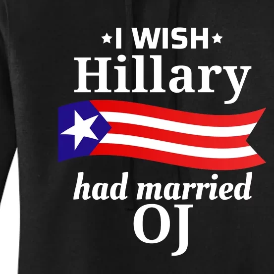 I Wish Hillary Had Married Oj Funny Anti Hillary Women's Pullover Hoodie