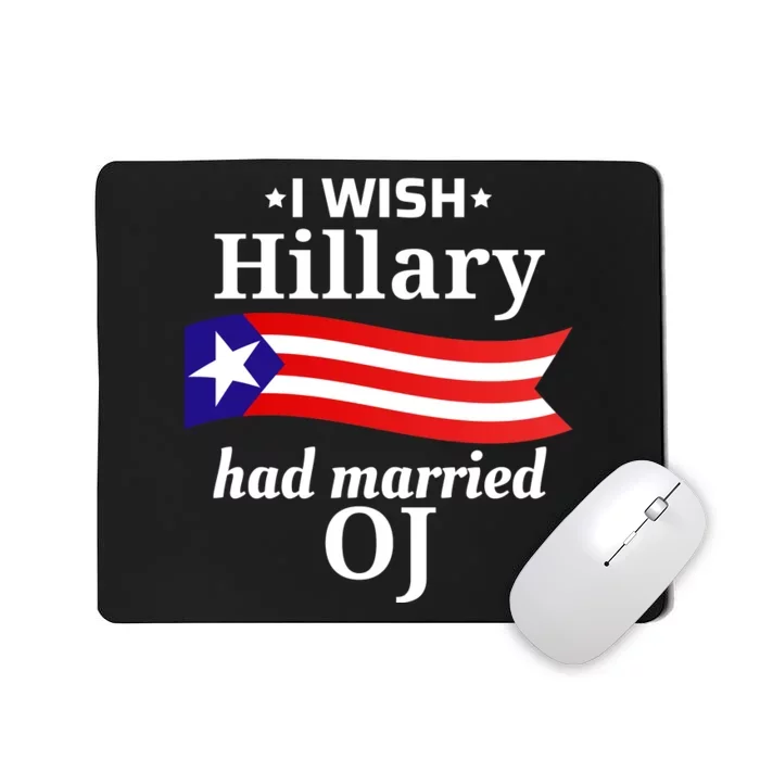 I Wish Hillary Had Married Oj Funny Anti Hillary Mousepad