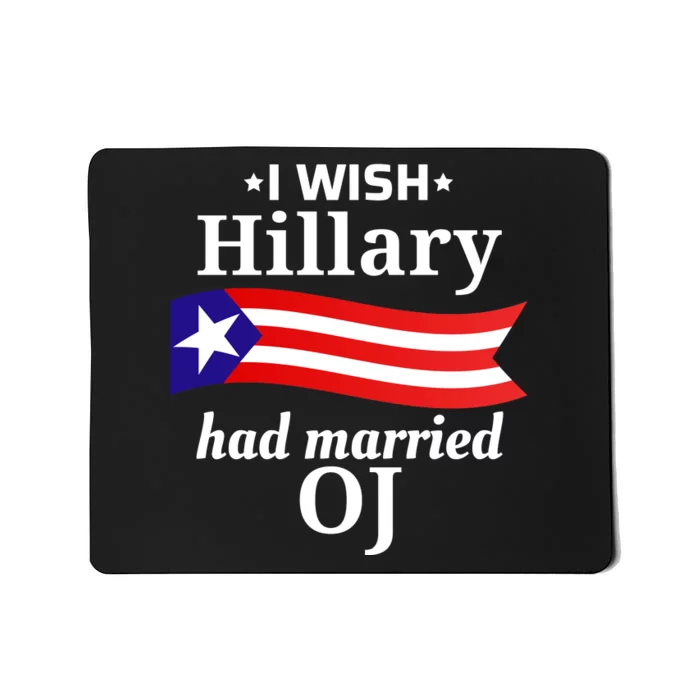 I Wish Hillary Had Married Oj Funny Anti Hillary Mousepad