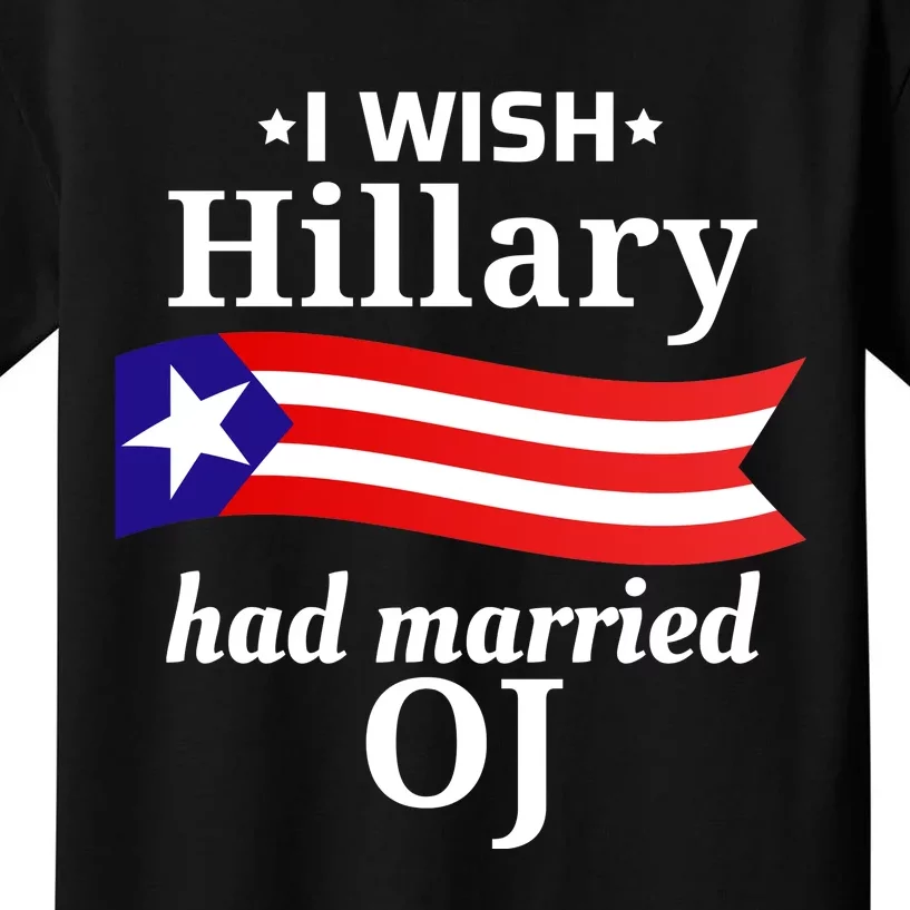 I Wish Hillary Had Married Oj Funny Anti Hillary Kids T-Shirt