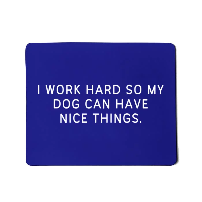 I Work Hard So My Dog Can Have Nice Things Dog Lover Gift Mousepad