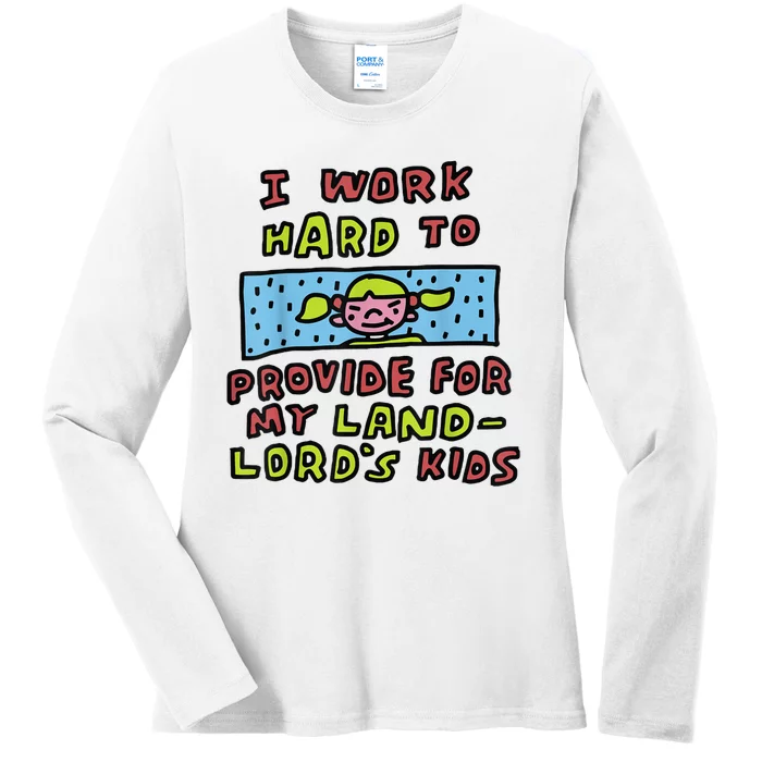 I Work Hard To Provide For My Landlord’S Ladies Long Sleeve Shirt