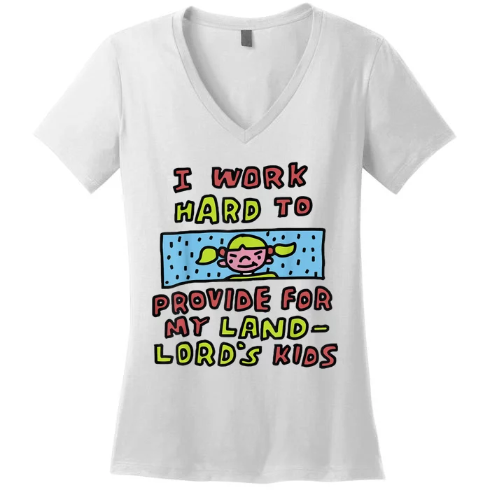 I Work Hard To Provide For My Landlord’S Women's V-Neck T-Shirt