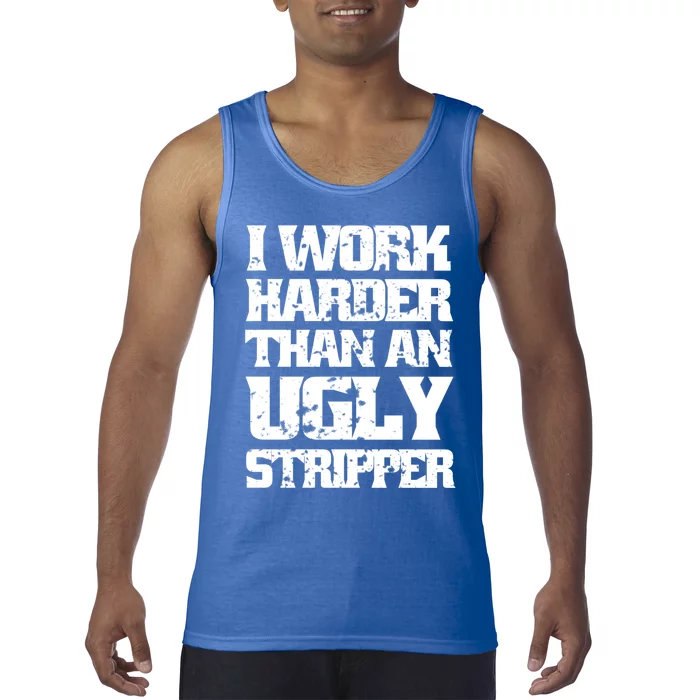 I Work Harder Than An Ugly Stripper Funny Sarcastic Lover Cute Gift Tank Top