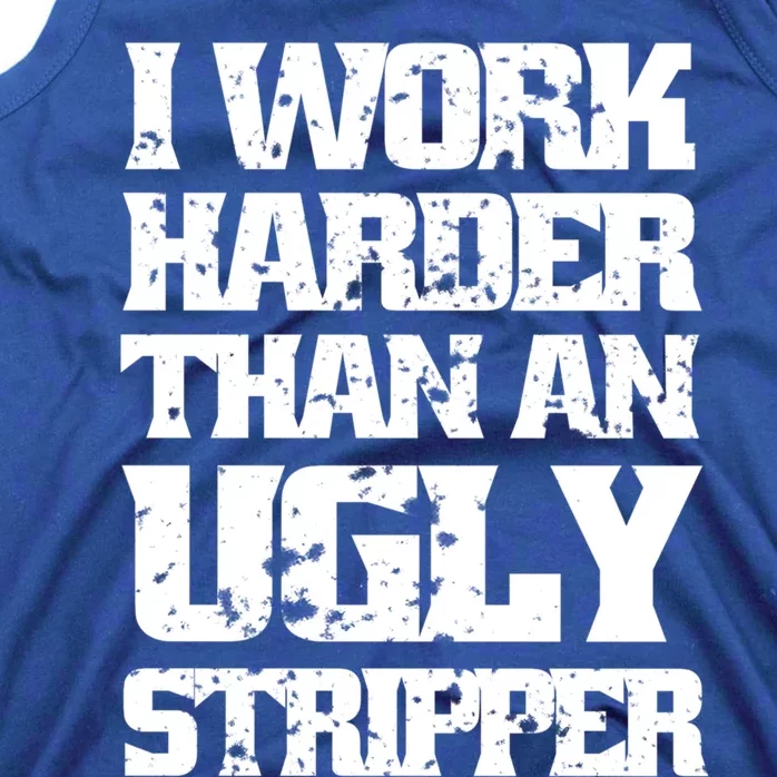 I Work Harder Than An Ugly Stripper Funny Sarcastic Lover Cute Gift Tank Top