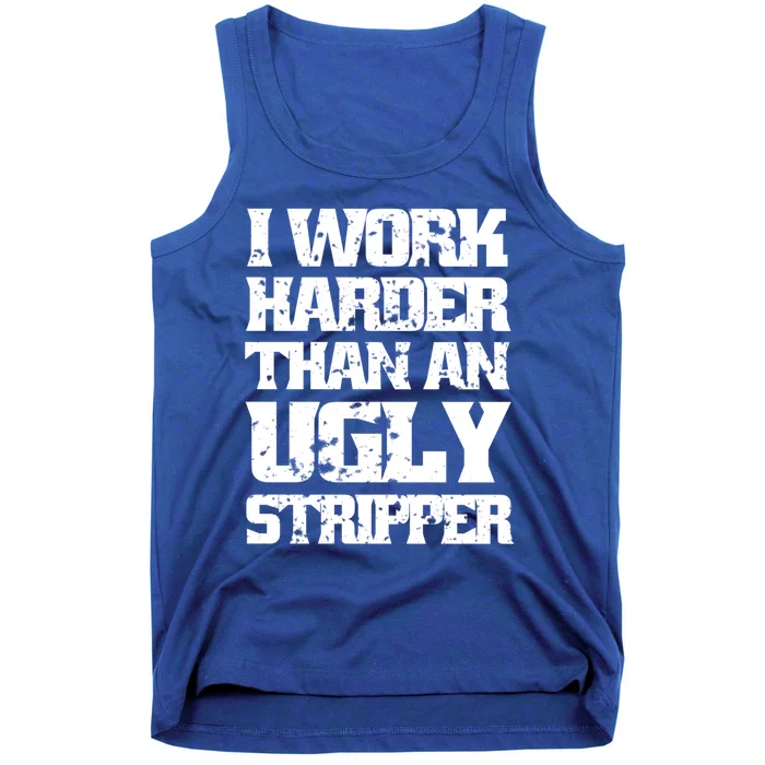 I Work Harder Than An Ugly Stripper Funny Sarcastic Lover Cute Gift Tank Top