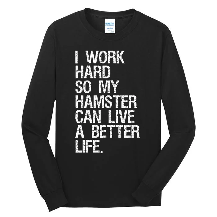 I Work Hard So My Hamster Can Live A Better Life Tall Long Sleeve T-Shirt