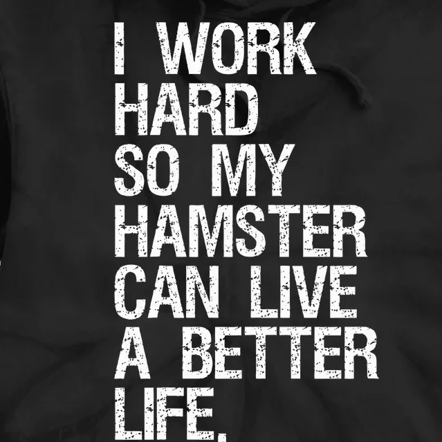 I Work Hard So My Hamster Can Live A Better Life Tie Dye Hoodie