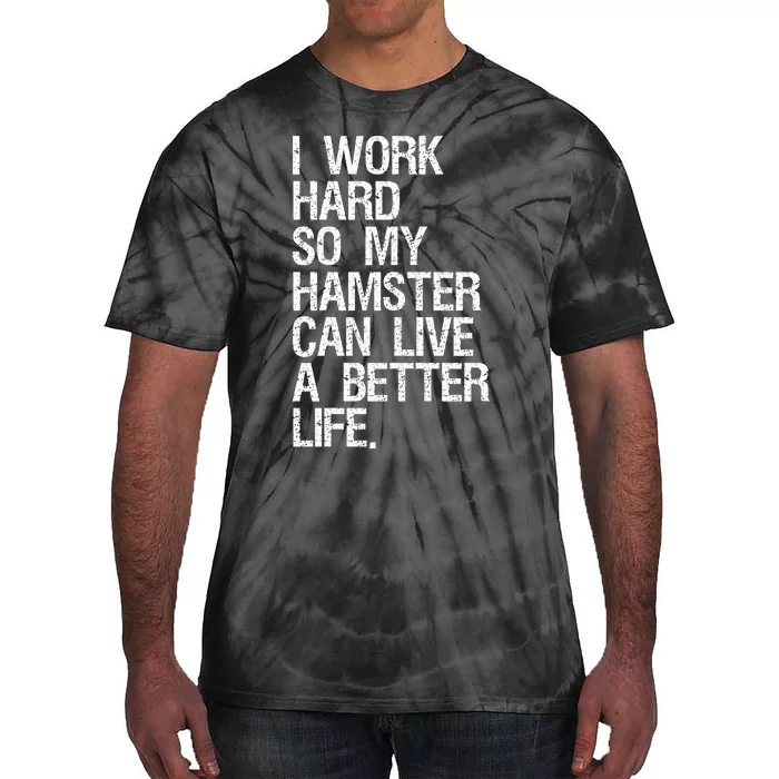 I Work Hard So My Hamster Can Live A Better Life Tie-Dye T-Shirt