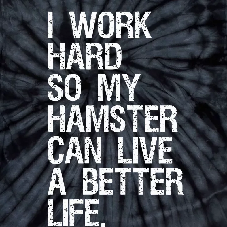 I Work Hard So My Hamster Can Live A Better Life Tie-Dye T-Shirt