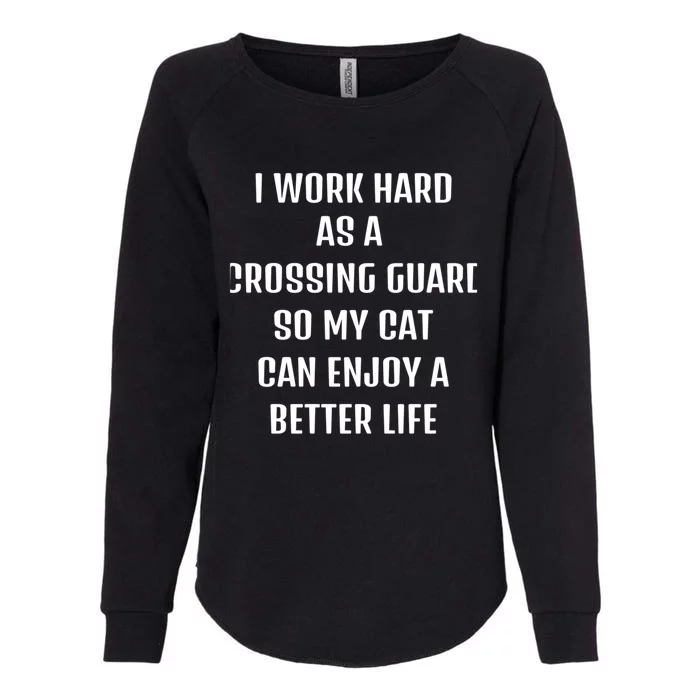 I Worked Hard As A CrossingGuard For My Cats Lifestyle Cool Gift Womens California Wash Sweatshirt