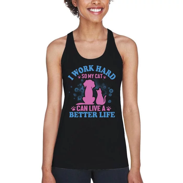 I Work Hard So My Cat Can Have A Better Life Women's Racerback Tank