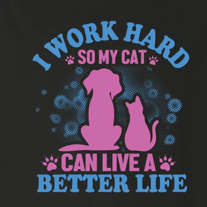 I Work Hard So My Cat Can Have A Better Life Toddler Long Sleeve Shirt