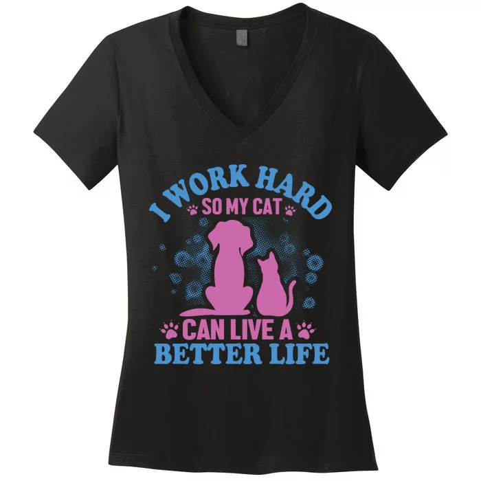 I Work Hard So My Cat Can Have A Better Life Women's V-Neck T-Shirt