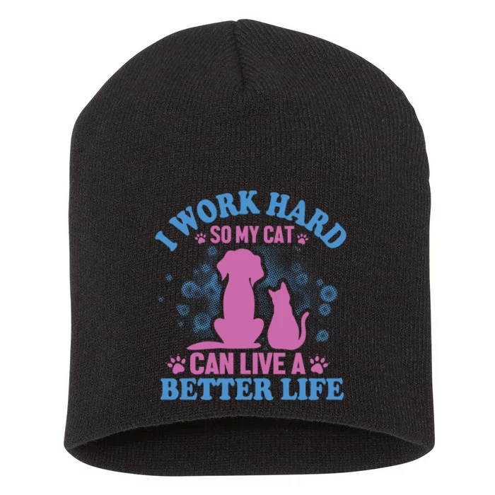 I Work Hard So My Cat Can Have A Better Life Short Acrylic Beanie