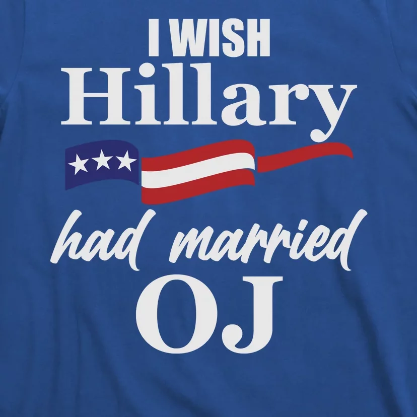 I Wish Hillary Had Married OJ T-Shirt