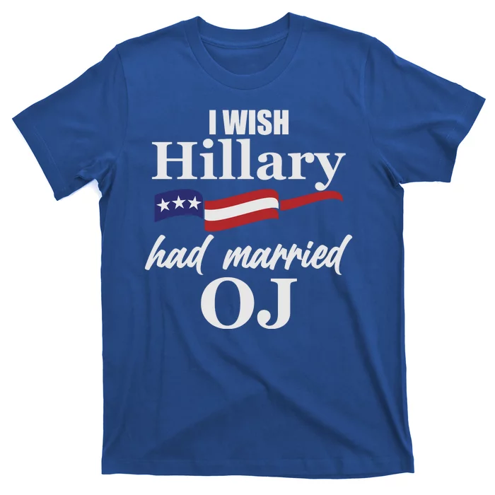 I Wish Hillary Had Married OJ T-Shirt