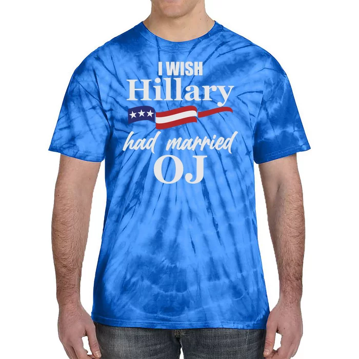 I Wish Hillary Had Married OJ Tie-Dye T-Shirt