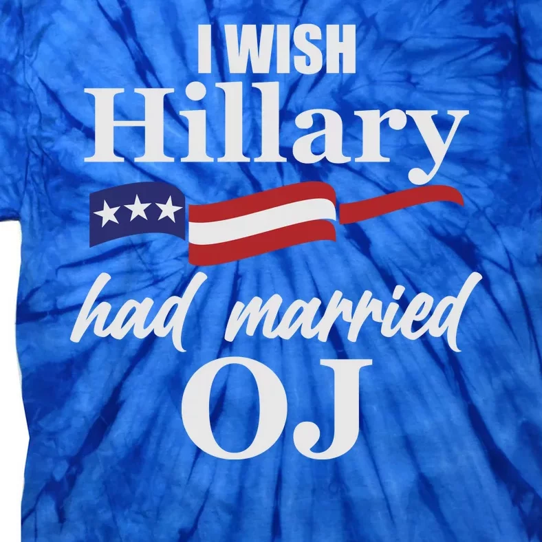 I Wish Hillary Had Married OJ Tie-Dye T-Shirt