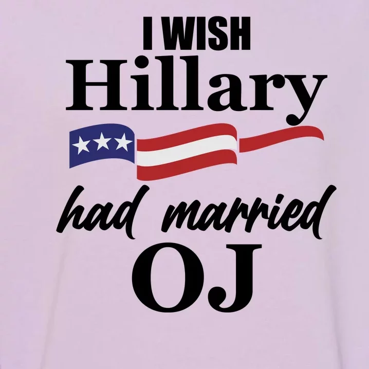 I Wish Hillary Had Married OJ Garment-Dyed Sweatshirt