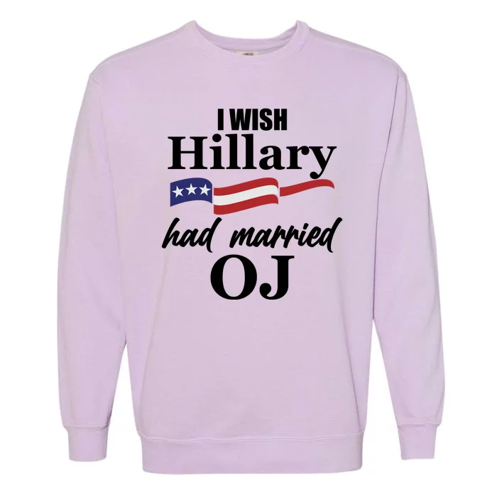 I Wish Hillary Had Married OJ Garment-Dyed Sweatshirt