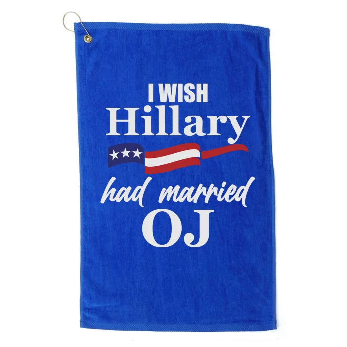 I Wish Hillary Had Married OJ Platinum Collection Golf Towel