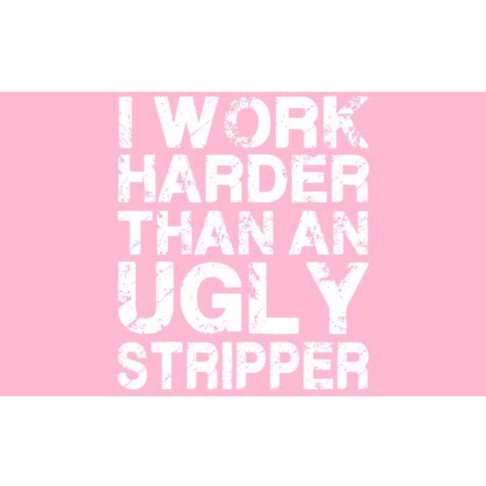 I Work Harder Than An Ugly Stripper Bumper Sticker