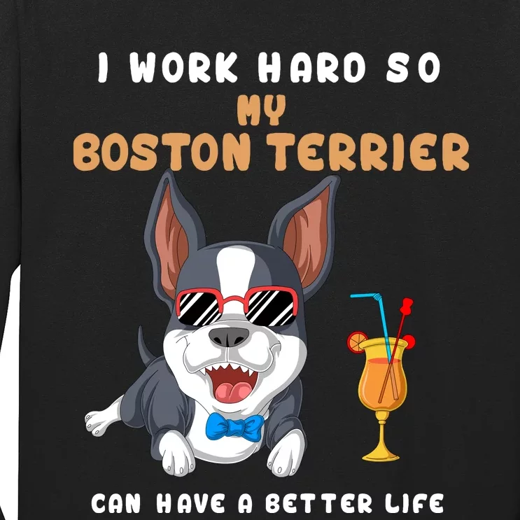 I Work Hard So My Boston Terrier Can Have A Better Life Long Sleeve Shirt