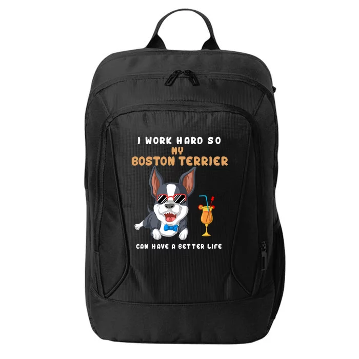 I Work Hard So My Boston Terrier Can Have A Better Life City Backpack