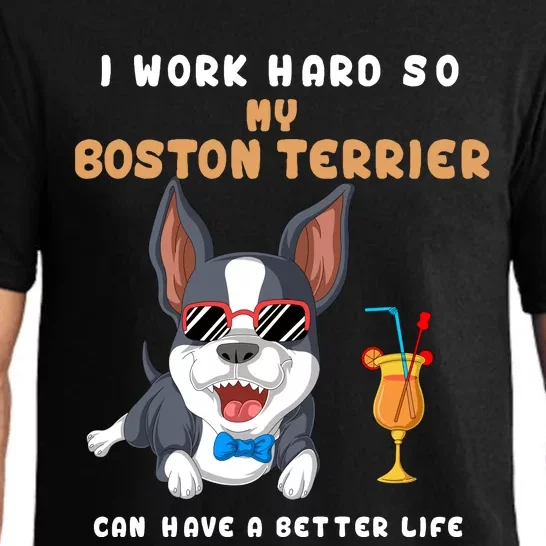 I Work Hard So My Boston Terrier Can Have A Better Life Pajama Set