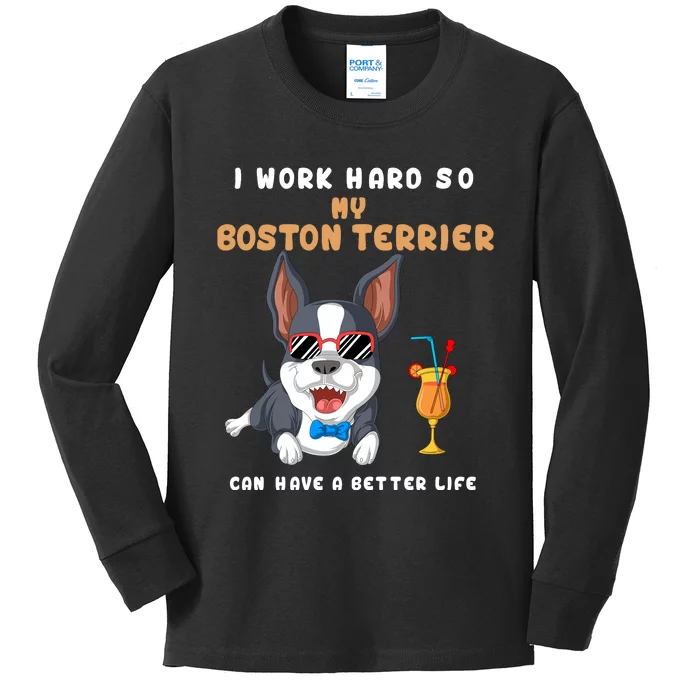 I Work Hard So My Boston Terrier Can Have A Better Life Kids Long Sleeve Shirt