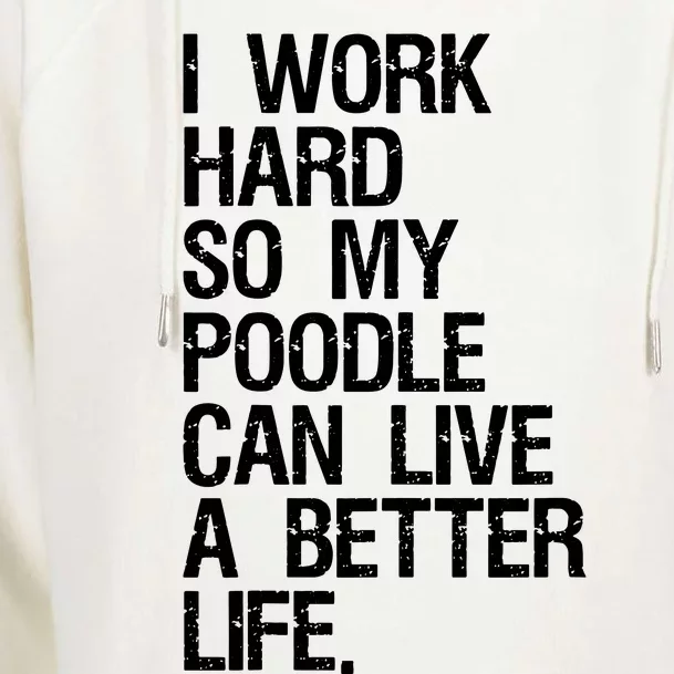 I Work Hard So My Poodle Can Live A Better Life Dog T Womens Funnel Neck Pullover Hood