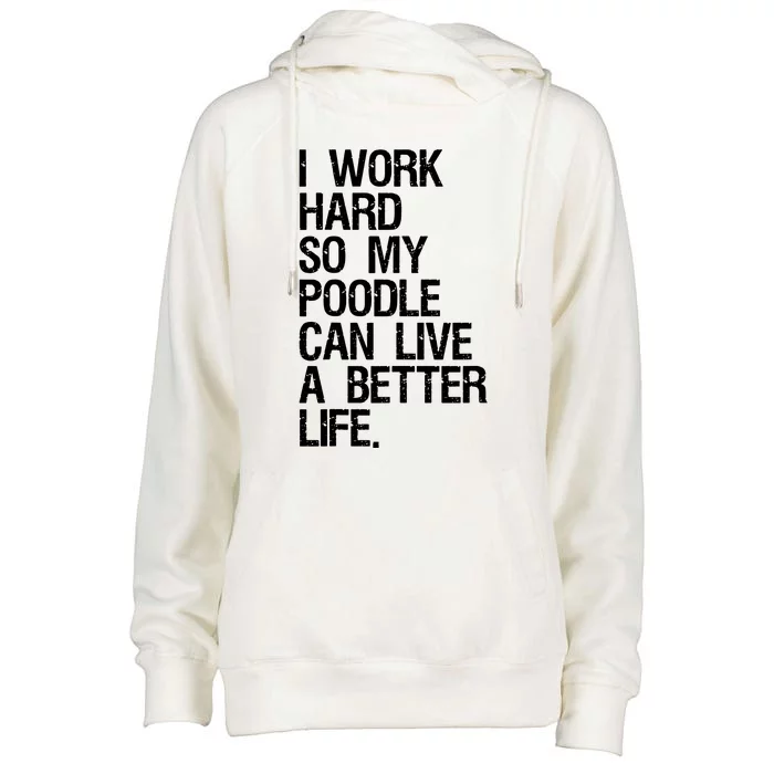 I Work Hard So My Poodle Can Live A Better Life Dog T Womens Funnel Neck Pullover Hood