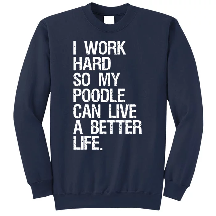 I Work Hard So My Poodle Can Live A Better Life Dog T Sweatshirt