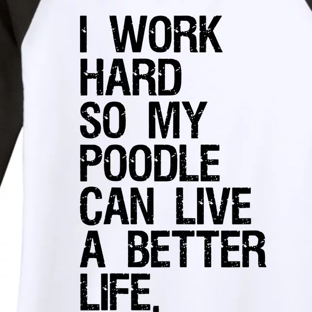 I Work Hard So My Poodle Can Live A Better Life Dog T Women's Tri-Blend 3/4-Sleeve Raglan Shirt