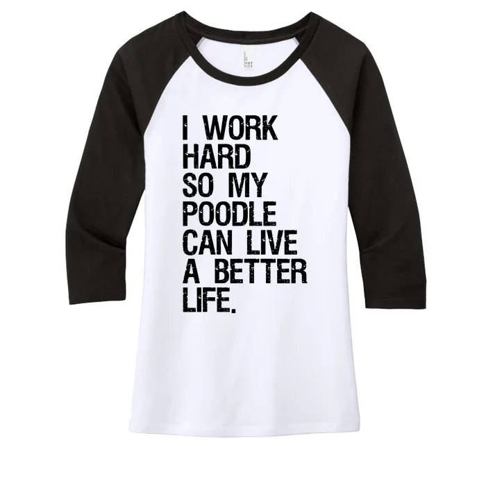 I Work Hard So My Poodle Can Live A Better Life Dog T Women's Tri-Blend 3/4-Sleeve Raglan Shirt