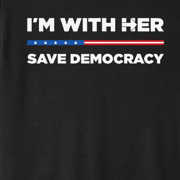 IM With Her Save Democracy 2024 President ChromaSoft Performance T-Shirt