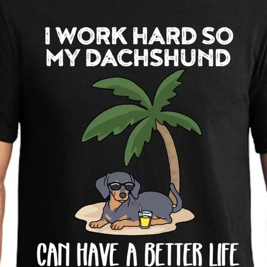 I Work Hard So My Dachshund Can Have A Better Life Gift Pajama Set