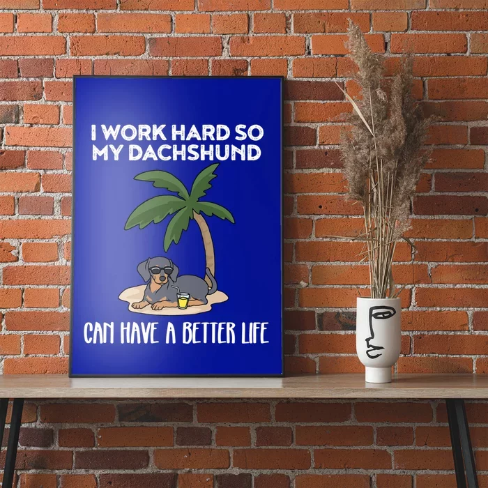 I Work Hard So My Dachshund Can Have A Better Life Gift Poster