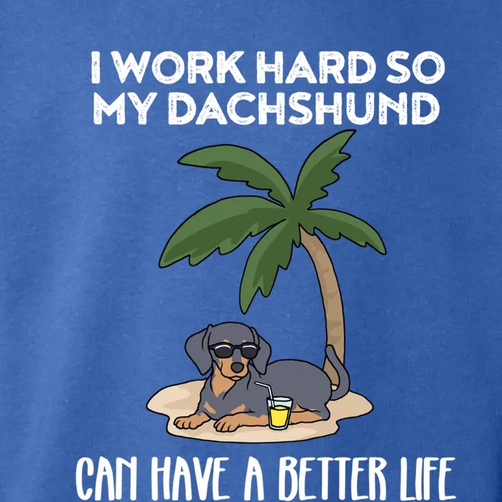 I Work Hard So My Dachshund Can Have A Better Life Gift Toddler Hoodie