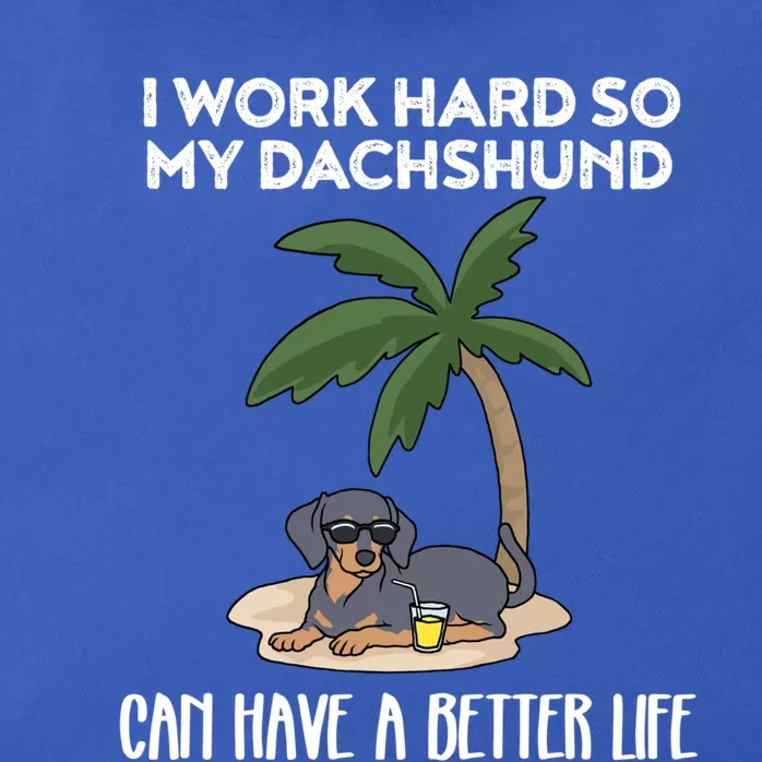 I Work Hard So My Dachshund Can Have A Better Life Gift Zip Tote Bag