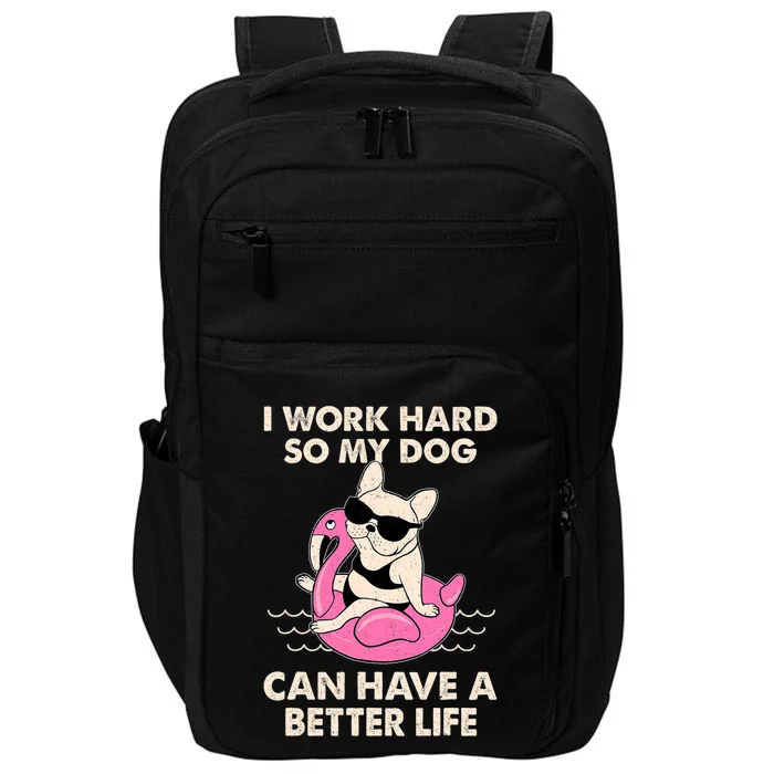 I Work Hard So My Dog Can Have A Better Life Impact Tech Backpack