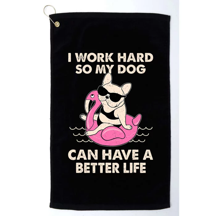 I Work Hard So My Dog Can Have A Better Life Platinum Collection Golf Towel