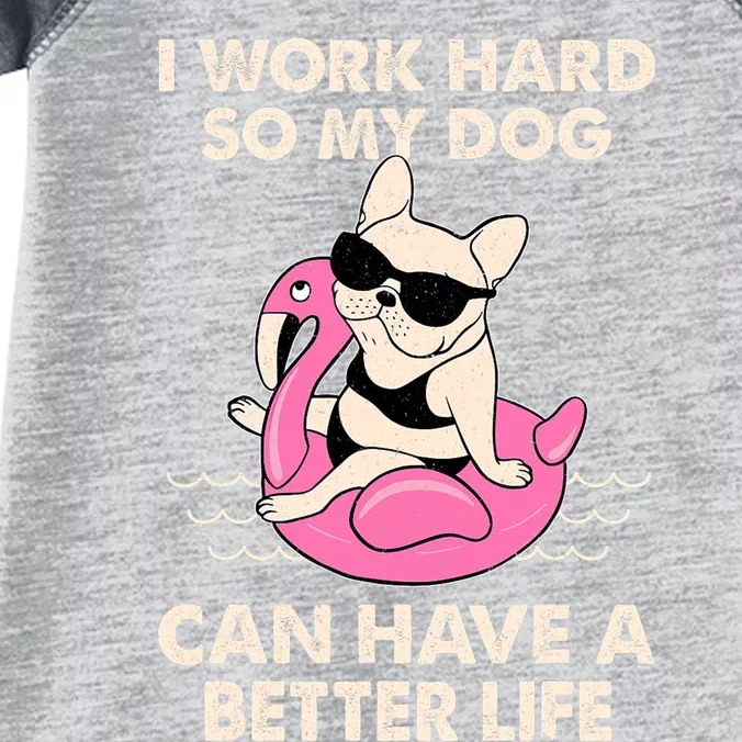 I Work Hard So My Dog Can Have A Better Life Infant Baby Jersey Bodysuit