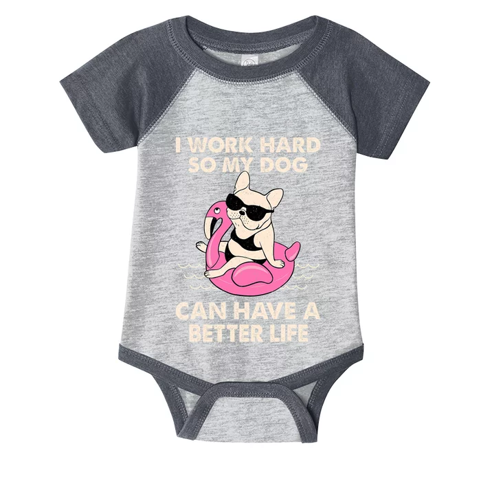 I Work Hard So My Dog Can Have A Better Life Infant Baby Jersey Bodysuit