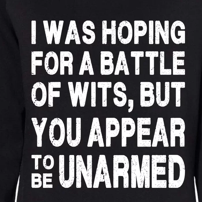 I Was Hoping For A Battle Of Wits But You Appear To Be Unarmed Womens California Wash Sweatshirt